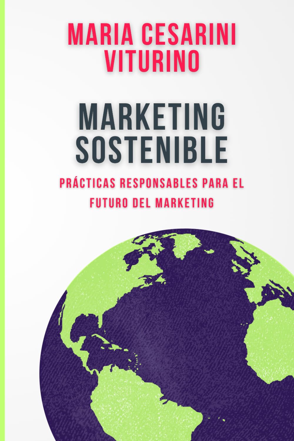 Marketing Sostenible: Prácticas Responsables Para El Futuro Del Marketing (Marketing 360°: El Poder del Marketing Moderno)