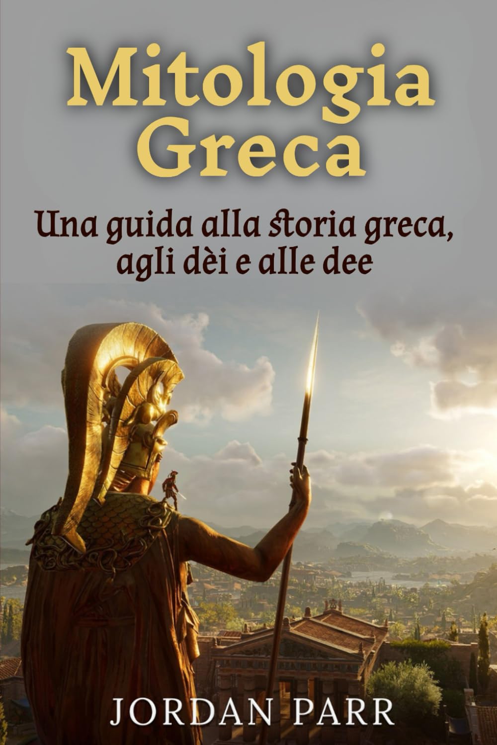 Mitologia Greca: Una guida alla storia greca, agli dèi e alle dee
