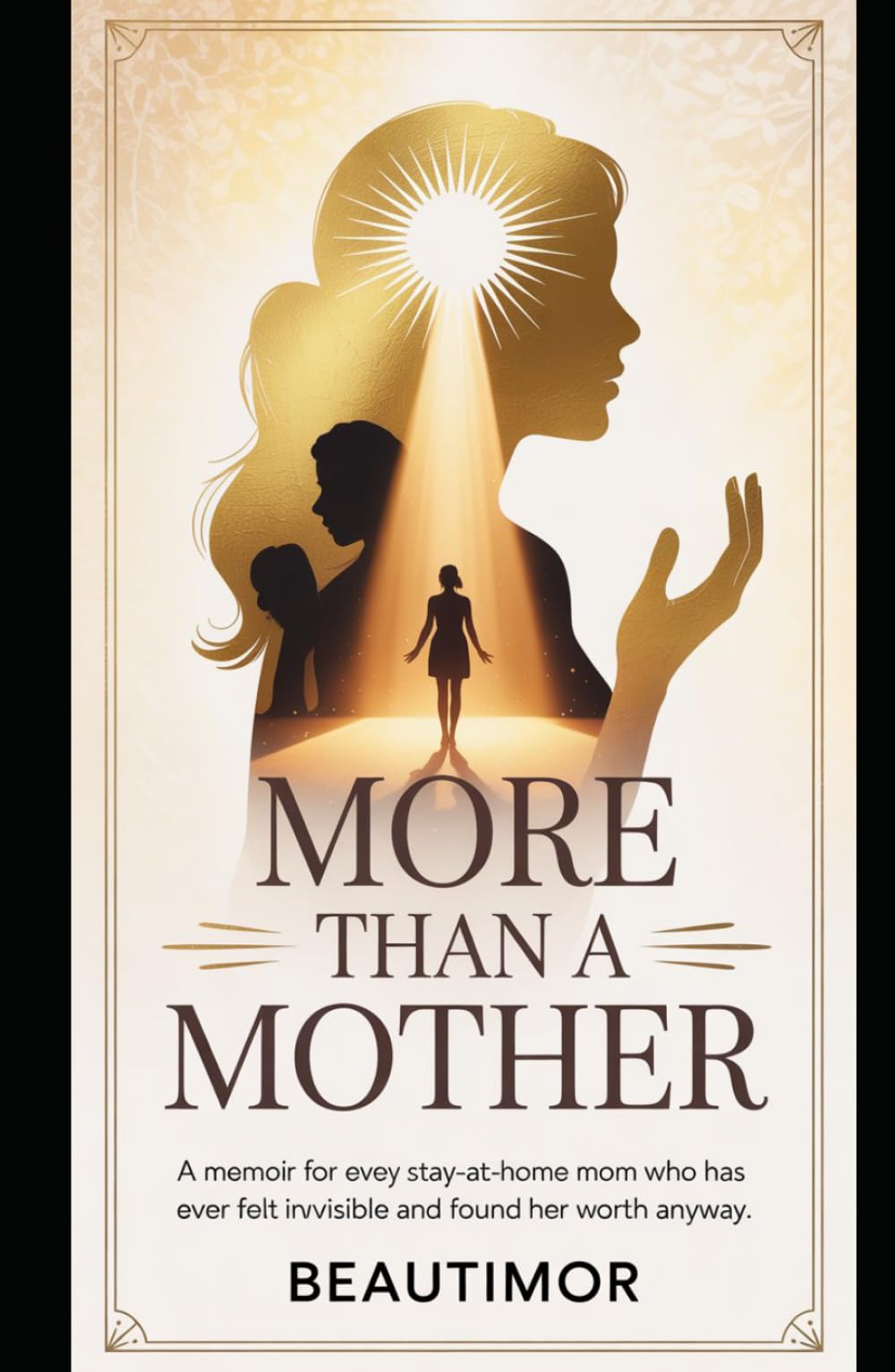 More Than a Mother: A Memoir for Every Stay-at-Home Mom Who Has Ever Felt Invisible and Found Her Worth Anyway