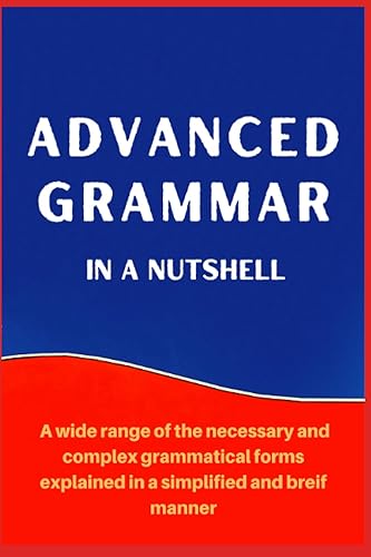 Advanced Grammar in a Nutshell: All the Necessary Grammatical Rules for Academic Purposes: 1 (Advanced English)