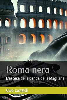 Roma nera Lascesa della banda della Magliana Italian Edition