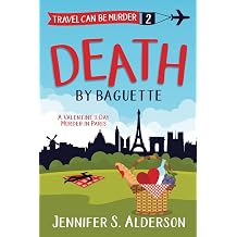 Death By Baguette A Valentines Day Murder in Paris Travel Can Be Murder Cozy Mystery Series