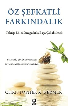 Öz Şefkatli Farkındalık: Tahrip Edici Duygularla Başa Çıkabilmek