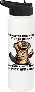 No matter how much I try to be nice someone will always find Stainless Steel Insulated Water Bottle