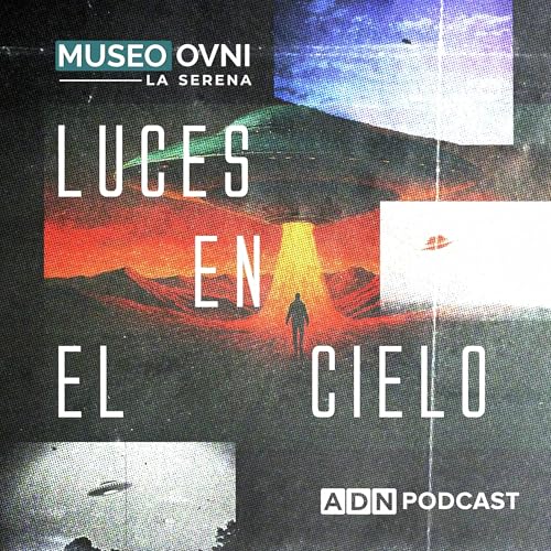 Luces en el cielo Podcast Por ADN RADIO arte de portada