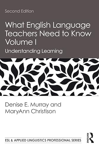 What English Language Teachers Need to Know Volume I: Understanding Learning (ESL &amp; Applied Linguistics Professional Series)