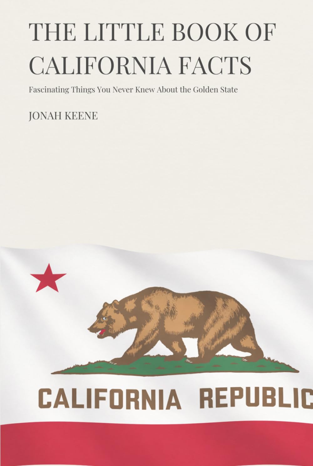 The Little Book of California Facts: Fascinating Things You Never Knew About the Golden State (The Little Book of American Facts Series)