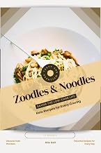 Zoodles & Noodles: Savor the Low-Carb Life, Keto Recipes for Every Craving