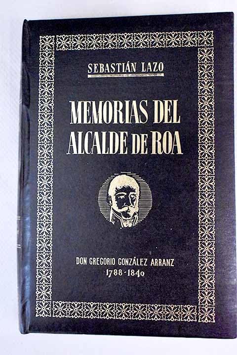 Memorias del alcalde de Roa: Don Gregorio González Arranz (1788-1840)
