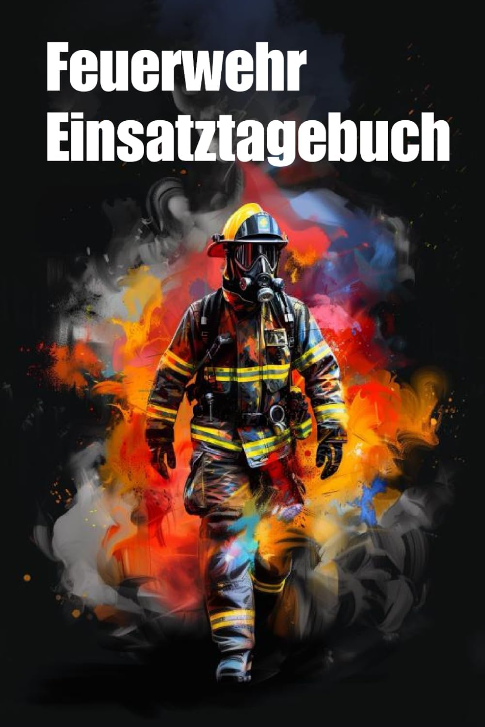 Feuerwehr Einsatztagebuch: Zum erinnern, dokumentieren und analysieren- Vergiss nie mehr einen deiner Einsätze