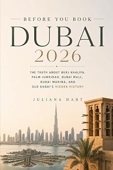 Before You Book Dubai 2026 The Truth About Burj Khalifa, Palm Jumeirah, Dubai Mall, Dubai Marina, and Old Dubais Hidden History