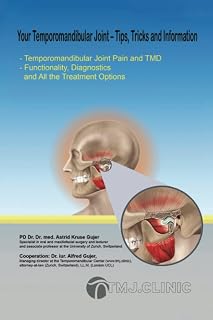 Your Temporomandibular Joint - Tips, Tricks and Information: Temporomandibular Joint Pain and TMD; Functionality, Diagnostics and All the Treatment Options (German Edition)