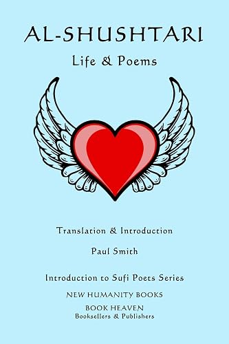 AL-SHUSHTARI: LIFE &amp; POEMS: Introduction to Sufi Poets Series: 84