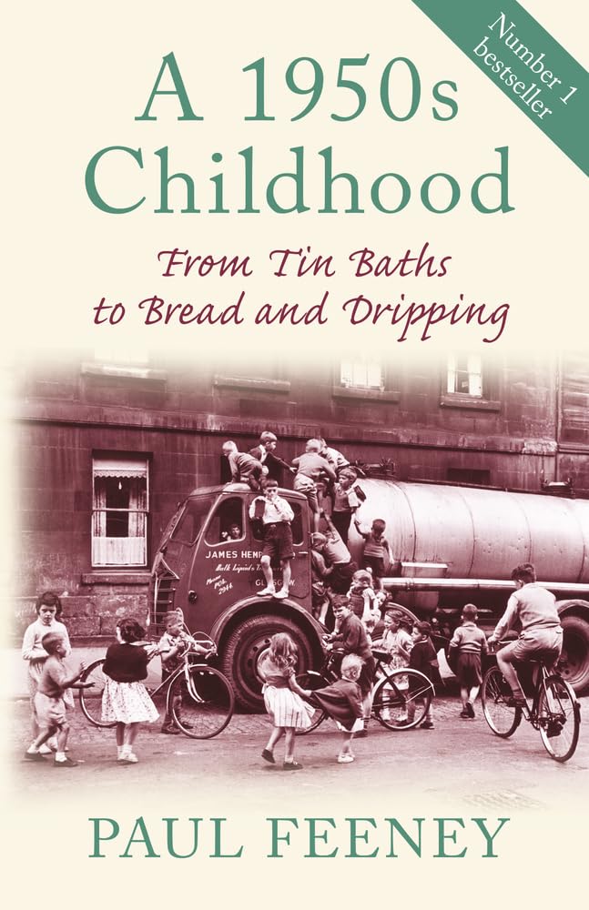 A 1950s Childhood: From Tin Baths to Bread & Dripping — Paul Feeney Paperback