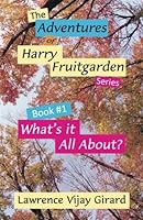 The Adventures of Harry Fruitgarden: What's it All About 0964645742 Book Cover