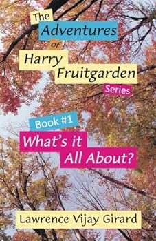 Paperback The Adventures of Harry Fruitgarden: What's it All About (The Adventures of Harry Fruitgarden, 1) Book