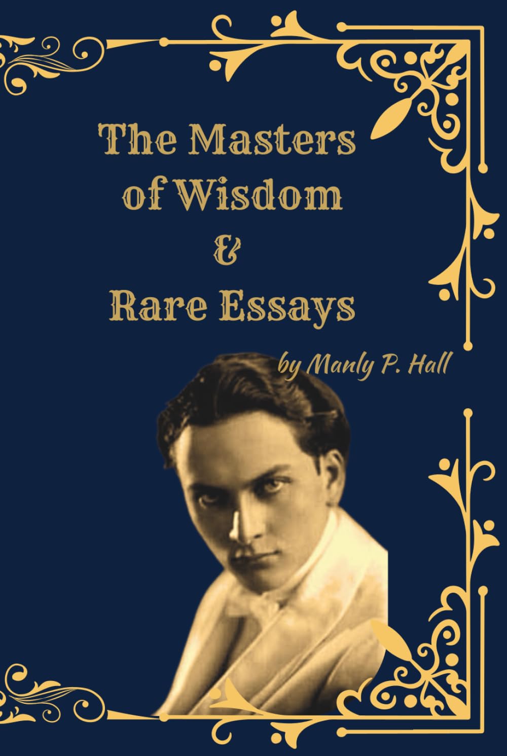 The Masters of Wisdom: And Rare Essays on the Hidden Teachers of Humanity
