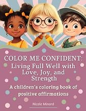 COLOR ME CONFIDENT: Living Full Well with Love, Joy, and Strength: A children’s coloring book of positive affirmations (Living Full Well Children's Books)