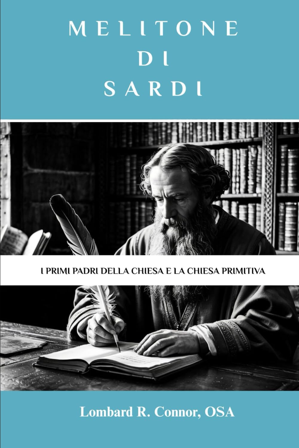 Melitone di Sardi: I primi Padri della Chiesa e la Chiesa primitiva (I Padri della Chiesa e la serie sulla Chiesa primitiva)