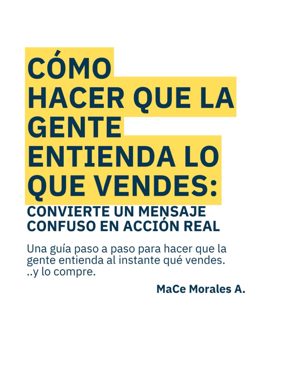 Cómo hacer que la gente entienda lo que vendes: Convierte un mensaje confuso en acción real