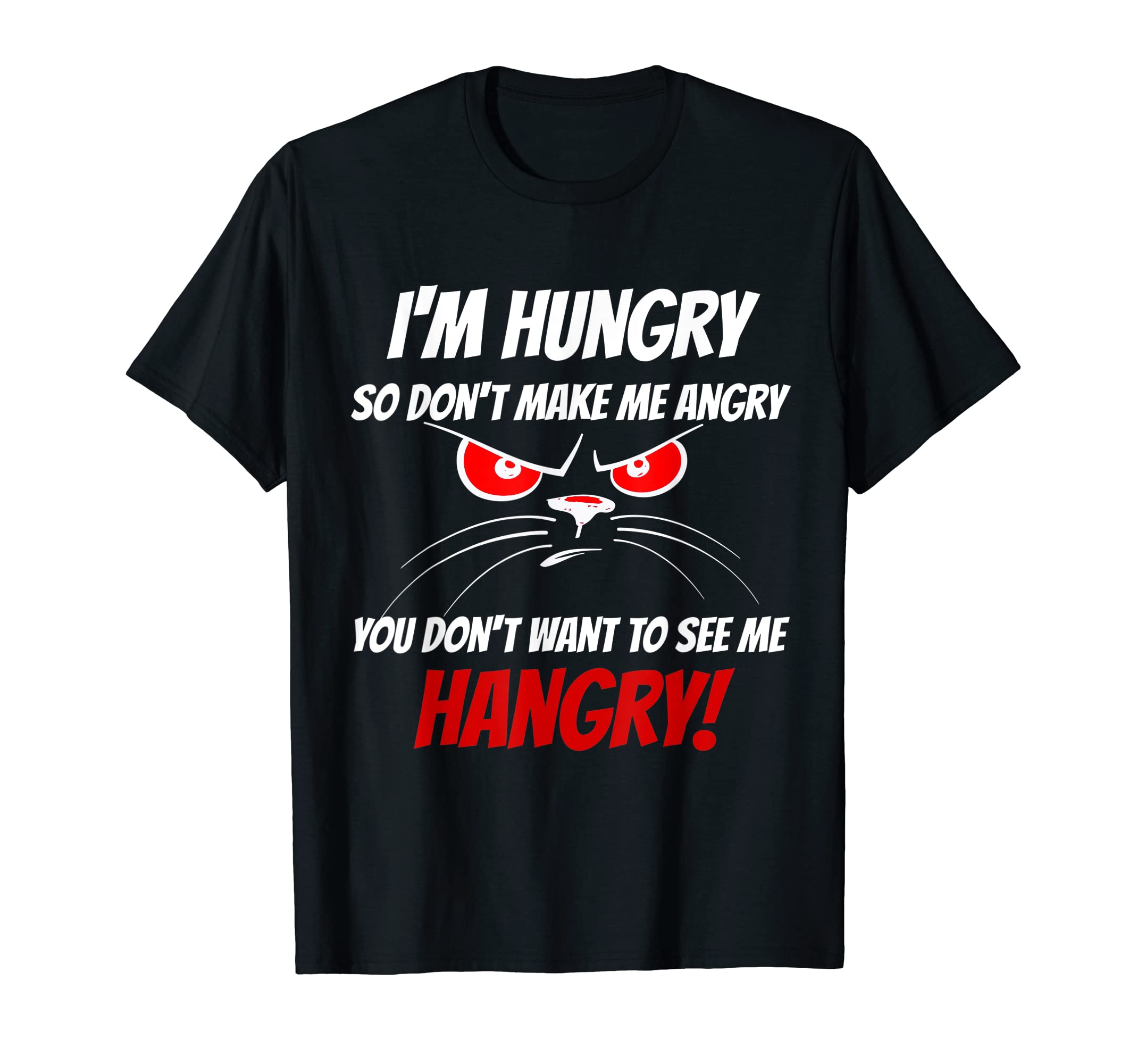 I'M Hungry Don't Make Me Angry HANGRY T-Shirt 808STDSS T-Shirt