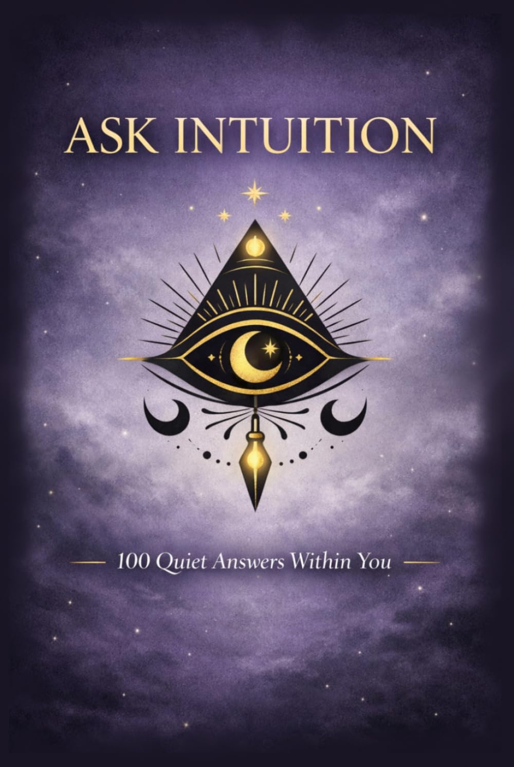 ASK INTUITION: 100 Quiet Answers Within You