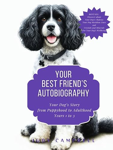 Your Best Friend's Autobiography: Your Dog's Story, From Puppyhood to Adulthood, Years 1 to 3