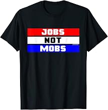 Jobs Not Mobs Anti Riot Shirt T-Shirt