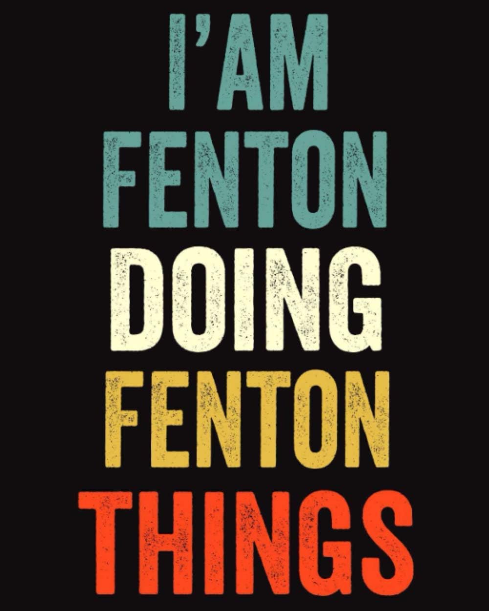 I'am Fenton Doing Fenton Things: Lined Notebook / Journal Gift, 120 Pages, 8 x 10 inches, Personalized Journal Gift for Fenton, Gift Idea for Fenton, Cute, College Ruled