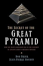 The Secret of the Great Pyramid: How One Man's Obsession Led to the Solution of Ancient Egypt's Greatest Mystery