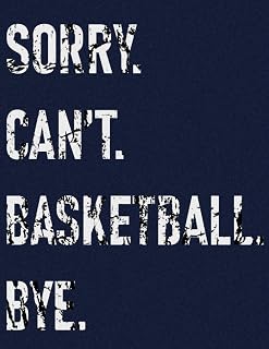 Sorry Can't Basketball Bye: Funny Cute College Ruled Notebook. Pretty Large Lined Journal & Diary for Writing & Note Taking for Girls and Boys | (Basketball Composition Book)