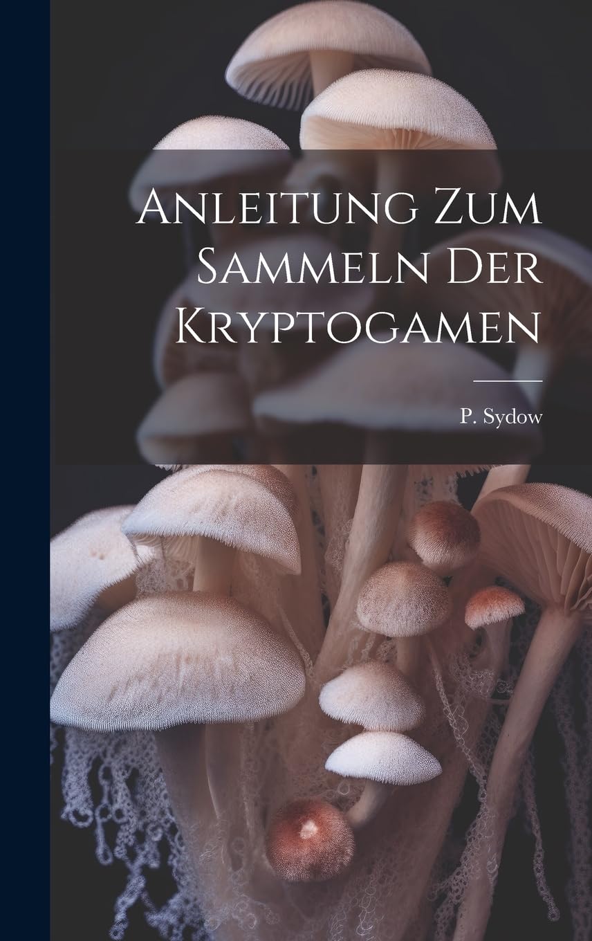 Anleitung zum Sammeln der Kryptogamen (German Edition)