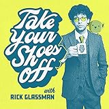 Take Your Shoes Off w/ Rick Glassman