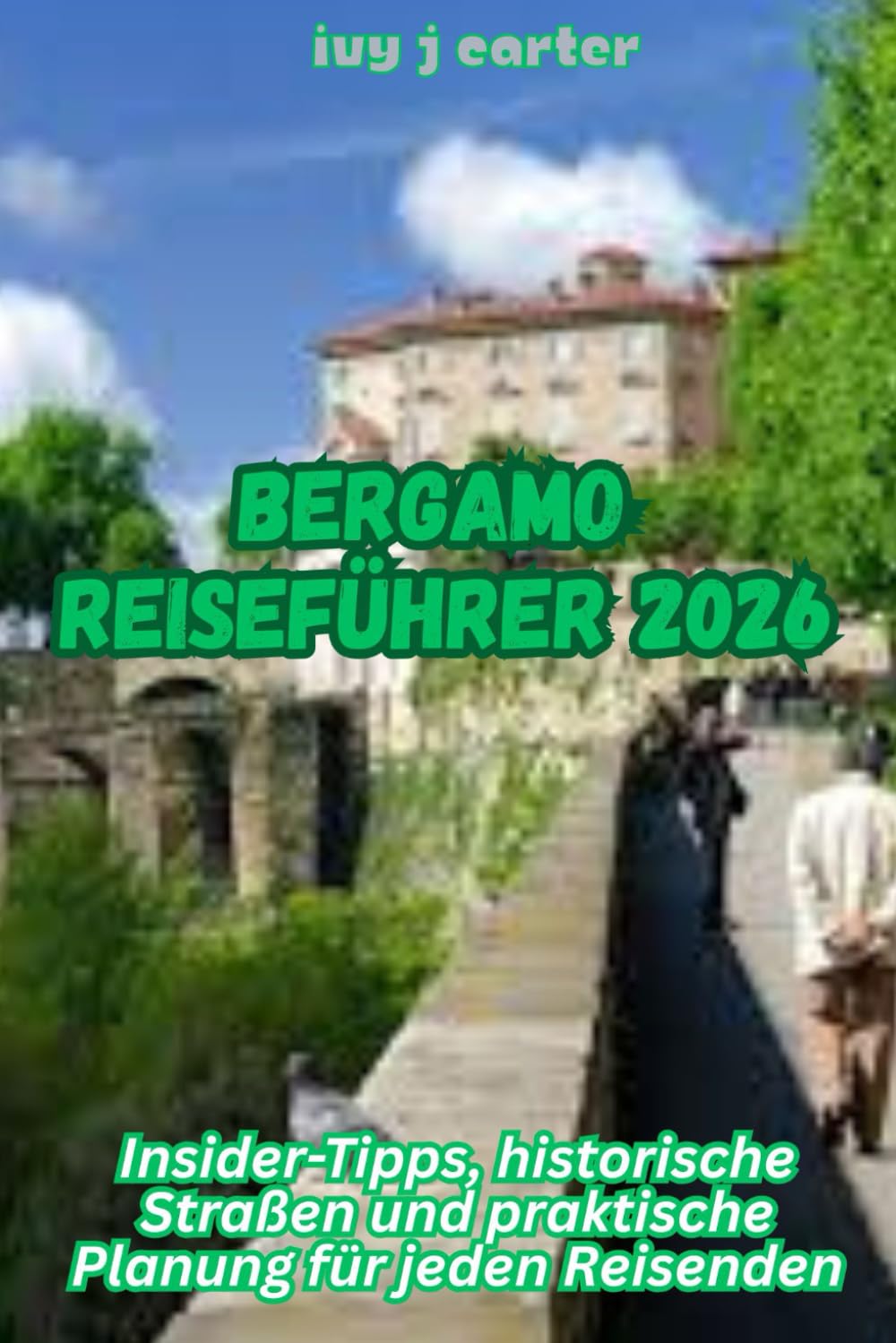 BERGAMO REISEFÜHRER 2026: Insider-Tipps, historische Straßen und praktische Planung für jeden Reisenden