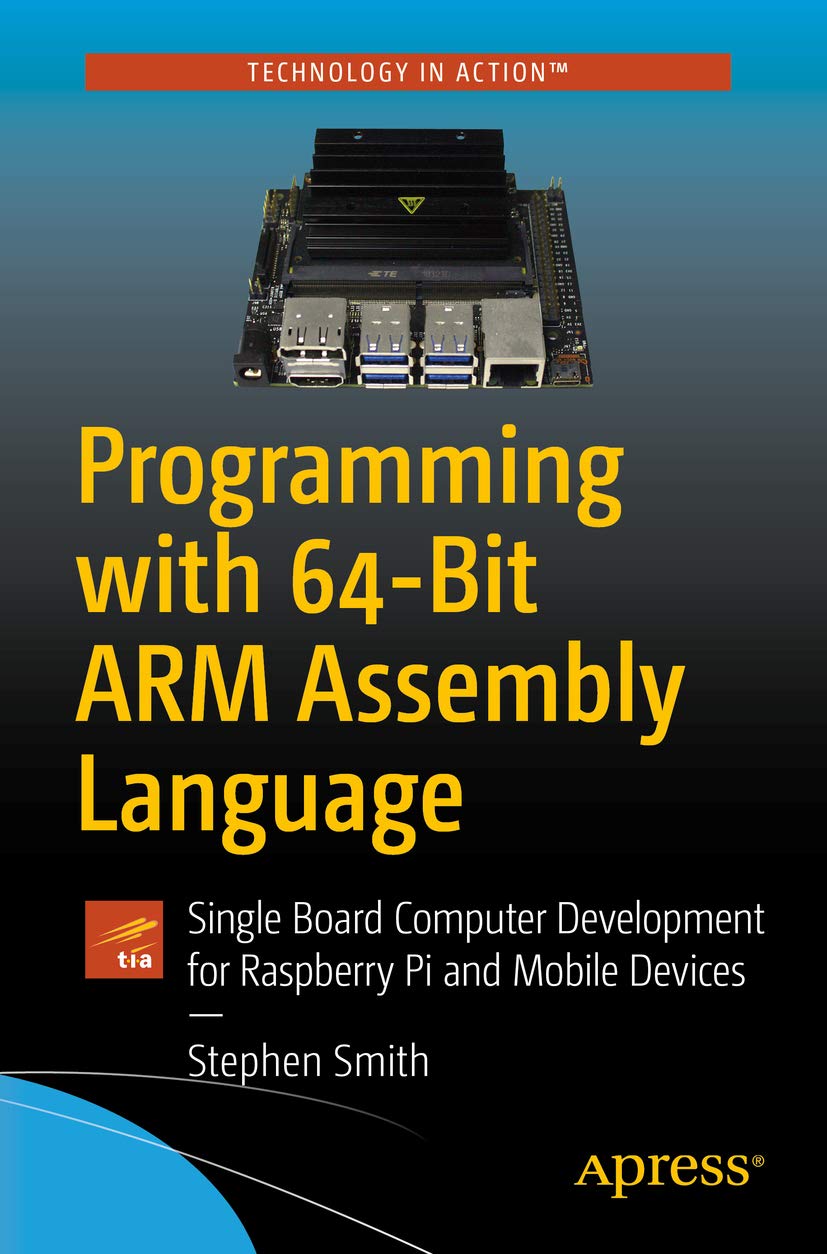 Programming with 64-Bit ARM Assembly Language: Single Board Computer Development for Raspberry Pi and Mobile Devices