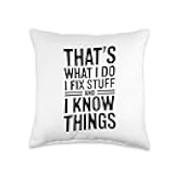 That's What I Do I Fix Stuff and I Know Funny Throw Pillow