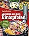 Leckeres aus dem Eintopfofen - Die besten Rezepte für Gulaschkanone, Kessel & Co.: 77 leckere Rezeptideen für Gulaschkanone, Eintopfofen und Kessel