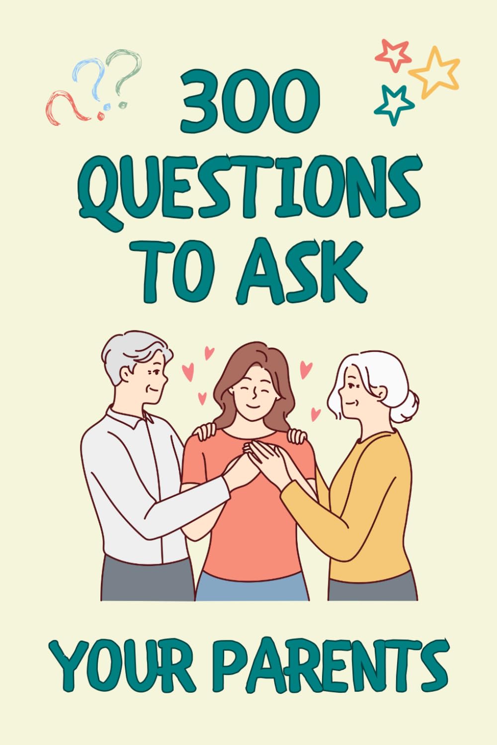 300 Questions to Ask Your Parents: Guided Journal with Questions to Ask your Parents or Grandparents