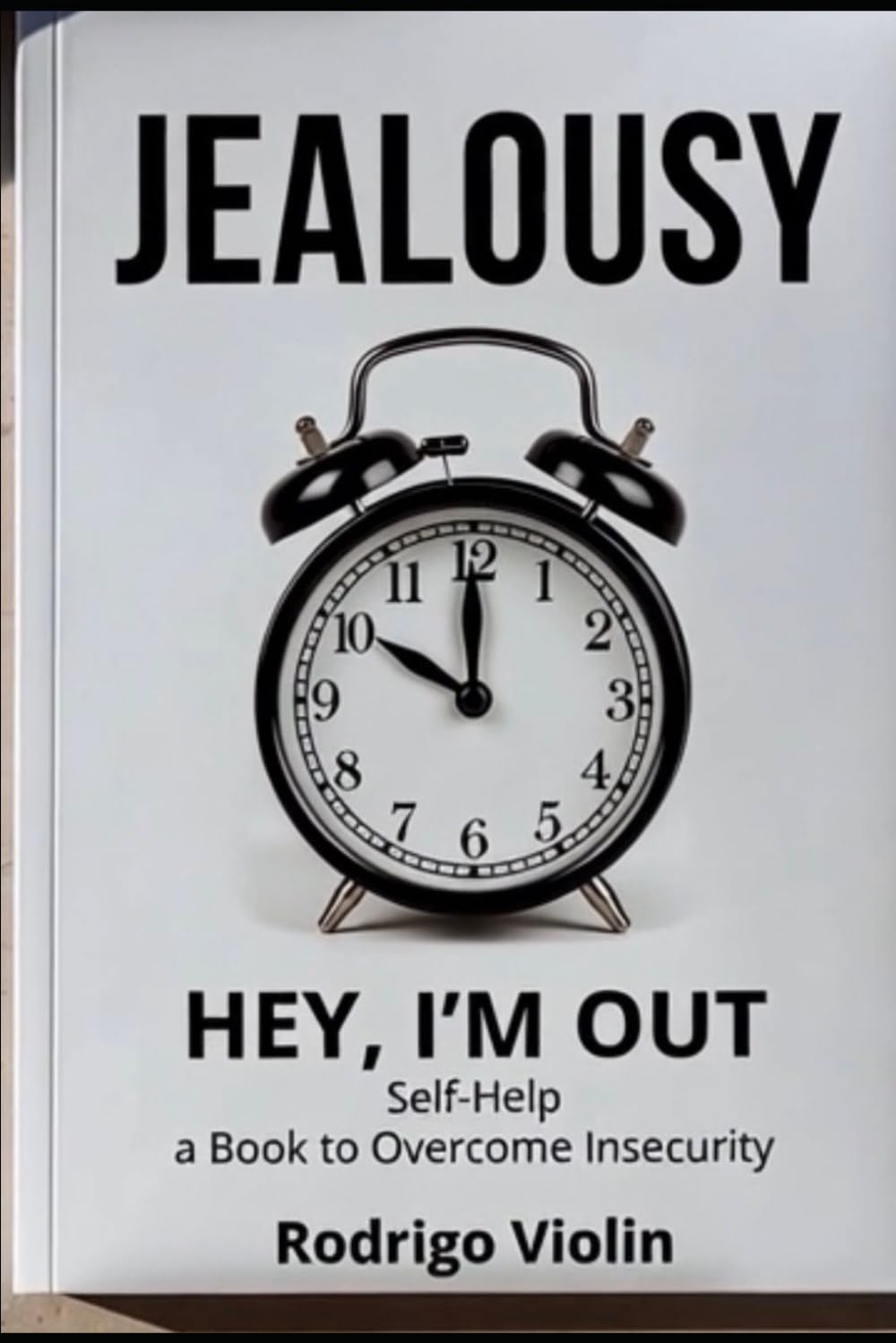 Jealousy,: Hey, I'm Out: a Book to Overcoming Insecurity