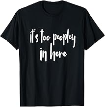 GGT Introvert It's Too Peopley in Here Eww People T-Shirt