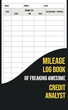 Mileage Log Book Of Freaking Awesome Credit Analyst: Automobile Mileage Tracker to Record Your Daily Mileage For Taxes