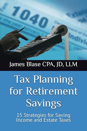 Tax Planning for Retirement Savings: 15 Strategies for Saving Income and Estate Taxes