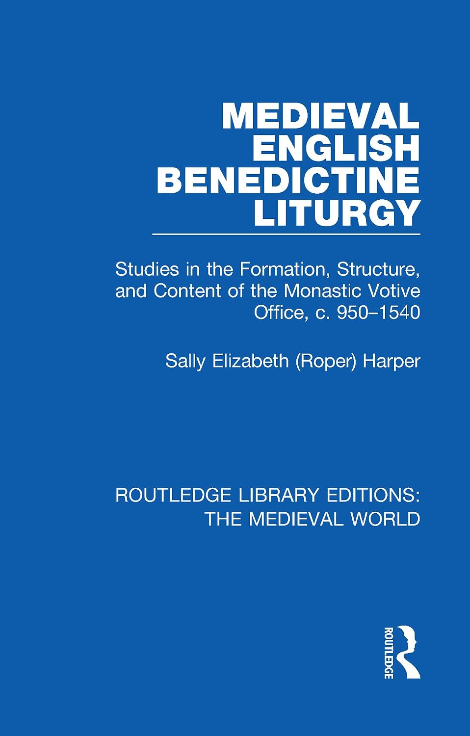 Medieval English Benedictine Liturgy (Routledge Library Editions: The Medieval World)