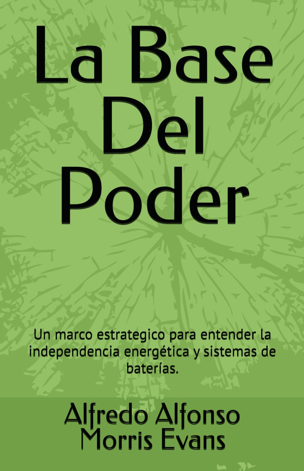 La Base Del Poder: Un marco estrategico para entender la independencia energética y sistemas de baterías.