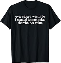 Funny Finance Quote Maximize Shareholder Value Business T-Shirt