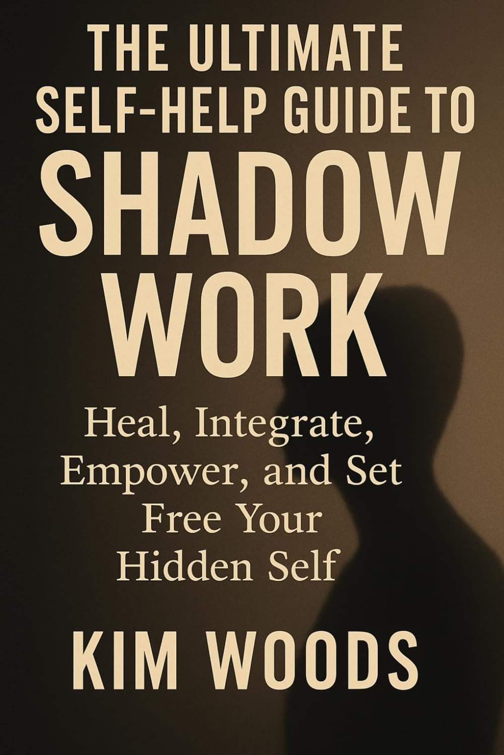 The Ultimate Self-Help Guide to Shadow Work: Healing, Integrate, Empower and Set Free Your Hidden Self