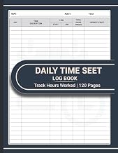Daily Time Sheet Log Book: Work Hours Log for Employees and Contraction Workers | Hourly Time Sheet Log | Work Time Record Book | Employee Attendance Tracker Book | 120 Pages