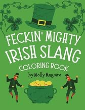 The Feckin' Mighty Irish Slang Coloring Book: Get your Irish on with these Irish Slang Phrases