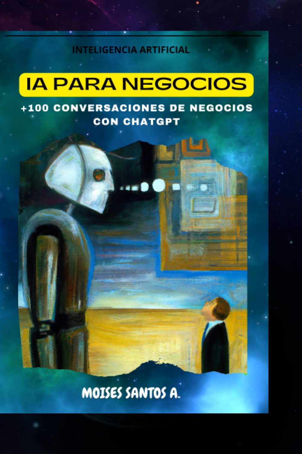 Libro: Inteligencia Artificial para los Negocios: Prompts en temas de Gerencia, Finanzas, RRHH, Marketing, Ventas, TI, Operaciones, Producción y Logística: +100 PROMPTS de negocios con CHATGPT 2 Libro: Inteligencia Artificial Para Los Negocios: Prompts En Temas De Gerencia, Finanzas, Rrhh, Marketing, Ventas, Ti, Operaciones, ProducciÓN Y LogÍStica: +100 Prompts De Negocios Con Chatgpt