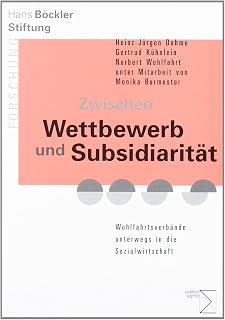 Zwischen Wettbewerb und Subsidiarität: Wohlfahrtsverbände unterwegs in die Sozialwirtschaft